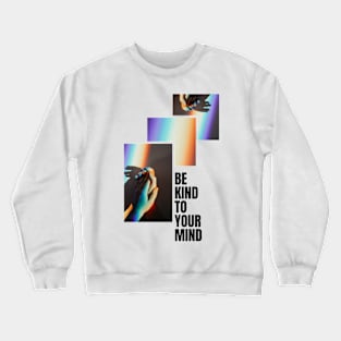 Quotes: Be kind to your mind Crewneck Sweatshirt